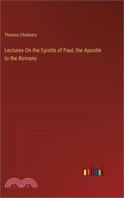 Lectures On the Epistle of Paul, the Apostle to the Romans