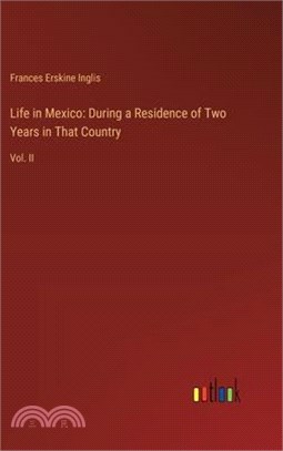 Life in Mexico: During a Residence of Two Years in That Country: Vol. II