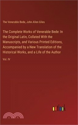 The Complete Works of Venerable Bede: In the Original Latin, Collated With the Manuscripts, and Various Printed Editions, Accompanied by a New Transla