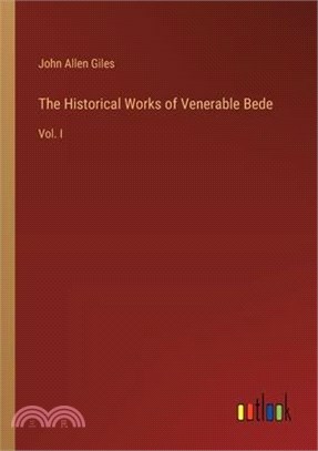 The Historical Works of Venerable Bede: Vol. I