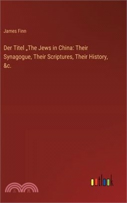 Der Titel "The Jews in China: Their Synagogue, Their Scriptures, Their History, &c.