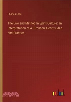 The Law and Method In Spirit-Culture: an Interpretation of A. Bronson Alcott's Idea and Practice