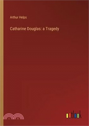 Catharine Douglas: a Tragedy