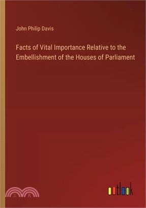 Facts of Vital Importance Relative to the Embellishment of the Houses of Parliament