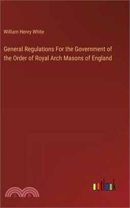 General Regulations For the Government of the Order of Royal Arch Masons of England