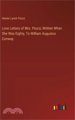 Love Letters of Mrs. Piozzi, Written When She Was Eighty, To William Augustus Conway