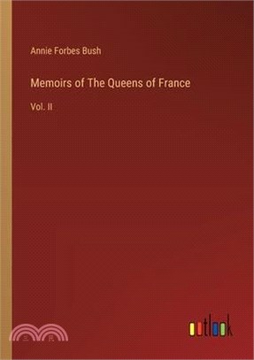 Memoirs of The Queens of France: Vol. II