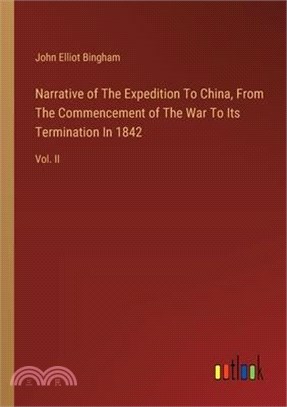 Narrative of The Expedition To China, From The Commencement of The War To Its Termination In 1842: Vol. II