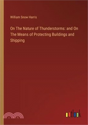 On The Nature of Thunderstorms: and On The Means of Protecting Buildings and Shipping