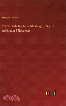 Poems: Tributes To Scarborough, Odes On Wellington & Napoleon