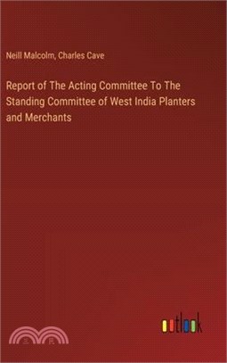 Report of The Acting Committee To The Standing Committee of West India Planters and Merchants