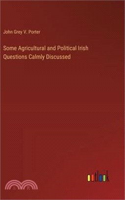 Some Agricultural and Political Irish Questions Calmly Discussed