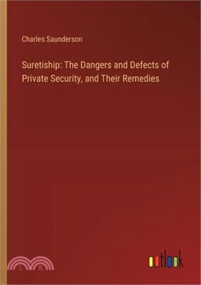 Suretiship: The Dangers and Defects of Private Security, and Their Remedies