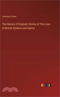 The Heroes of England, Stories of The Lives of British Soldiers and Sailors