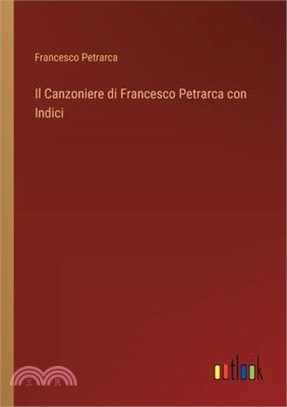 Il Canzoniere di Francesco Petrarca con Indici