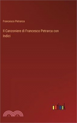 Il Canzoniere di Francesco Petrarca con Indici