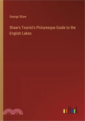 Shaw's Tourist's Picturesque Guide to the English Lakes