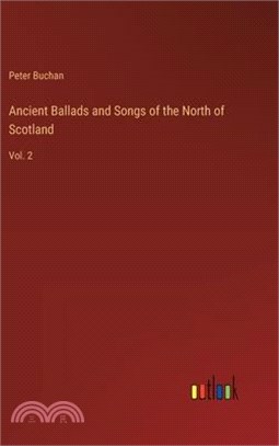 Ancient Ballads and Songs of the North of Scotland: Vol. 2