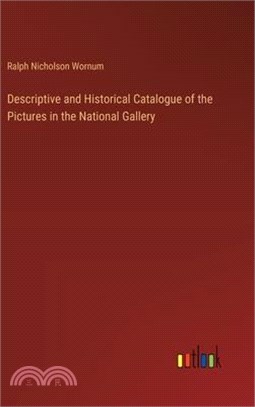 Descriptive and Historical Catalogue of the Pictures in the National Gallery