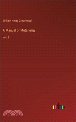 A Manual of Metallurgy: Vol. 2