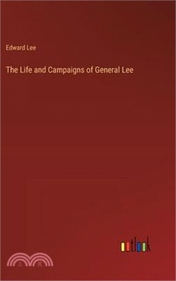 The Life and Campaigns of General Lee