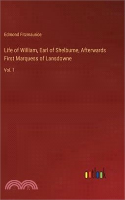 Life of William, Earl of Shelburne, Afterwards First Marquess of Lansdowne: Vol. 1