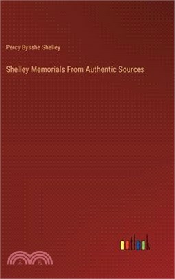 Shelley Memorials From Authentic Sources