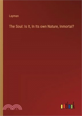 The Soul: Is It, In Its own Nature, Inmortal?