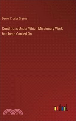 Conditions Under Which Missionary Work has been Carried On