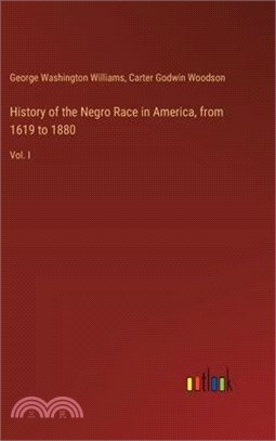 History of the Negro Race in America, from 1619 to 1880: Vol. I