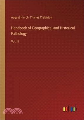 Handbook of Geographical and Historical Pathology: Vol. III