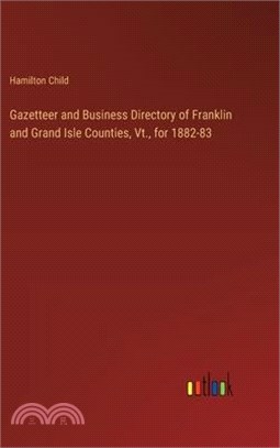 Gazetteer and Business Directory of Franklin and Grand Isle Counties, Vt., for 1882-83