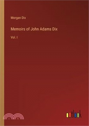 Memoirs of John Adams Dix: Vol. I