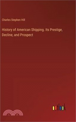 History of American Shipping. Its Prestige, Decline, and Prospect