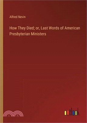 How They Died; or, Last Words of American Presbyterian Ministers