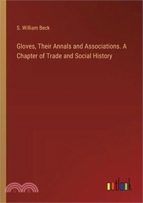 Gloves, Their Annals and Associations. A Chapter of Trade and Social History