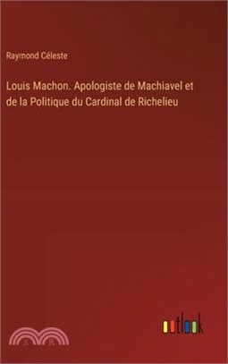 Louis Machon. Apologiste de Machiavel et de la Politique du Cardinal de Richelieu