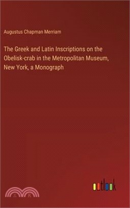 The Greek and Latin Inscriptions on the Obelisk-crab in the Metropolitan Museum, New York, a Monograph