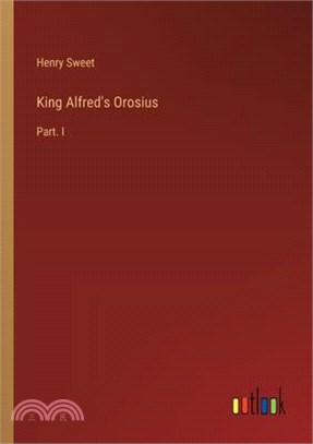 King Alfred's Orosius: Part. I