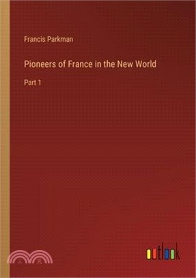 Pioneers of France in the New World: Part 1