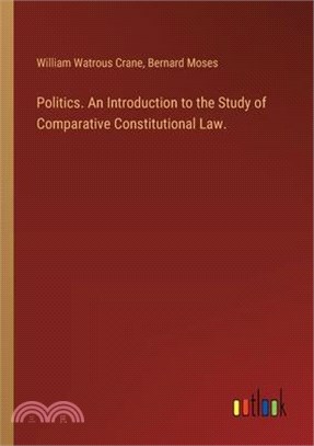 Politics. An Introduction to the Study of Comparative Constitutional Law.