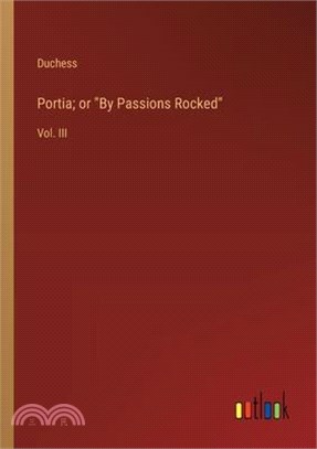 Portia; or "By Passions Rocked": Vol. III