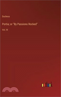 Portia; or "By Passions Rocked": Vol. III