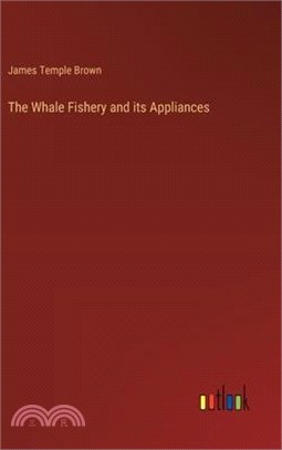 The Whale Fishery and its Appliances