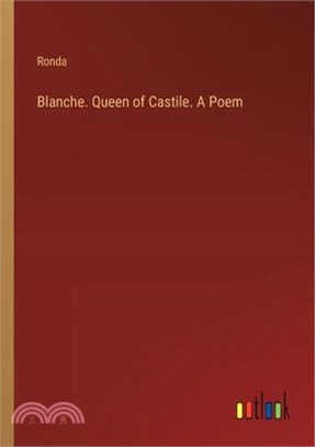 Blanche. Queen of Castile. A Poem