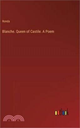 Blanche. Queen of Castile. A Poem