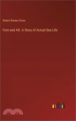 Fore and Aft. A Story of Actual Sea Life