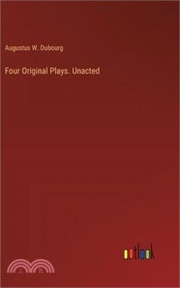 Four Original Plays. Unacted