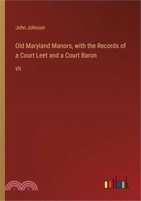 Old Maryland Manors, with the Records of a Court Leet and a Court Baron: VII