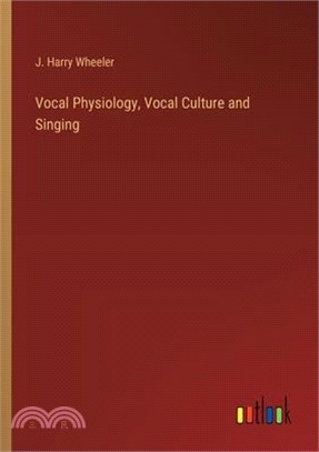 Vocal Physiology, Vocal Culture and Singing